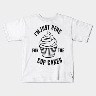 im just here for the cup cakes Kids T-Shirt